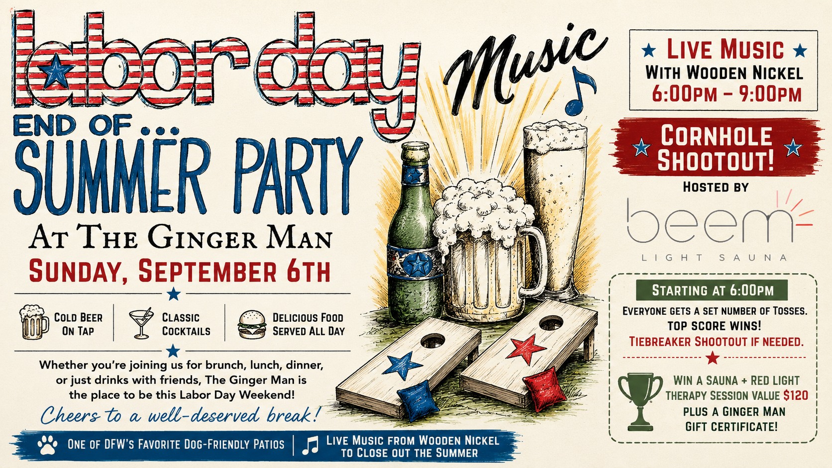 Wrap up summer the right way with cold drinks, cornhole & live music at The Ginger Man!
CORNHOLE SHOOTOUT | Starting at 6PM
Our friends from Beem Light Sauna are bringing over the cornhole boards! Everyone gets a set number of tosses to rack up points, and the top score wins. Tie at the top? We’re settling it with a tiebreaker shootout.
THE PRIZE:
A sauna + red light therapy session from Beem Light Sauna valued at $120 PLUS a Ginger Man gift certificate!
LIVE MUSIC | 6–9PM
Wooden Nickel will be playing on the patio all evening!
Come early for brunch, stick around for the shootout, grab some food and a pint, and help us send summer off Ginger Man style.
📍 The Ginger Man – Las Colinas
📅 Sunday, September 6th
Cold beer. Cornhole. Live music. Long weekend. We’ll see you on the patio! 🍻
#TheGingerMan #LasColinas #IrvingTX #DFWEvents #LaborDayWeekend
